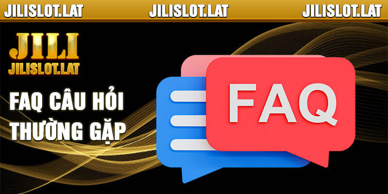 FAQ - Giải đáp một số vấn đề của bet thủ tại Jili