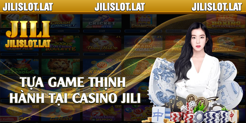 Tựa game thịnh hành tại casino Jili